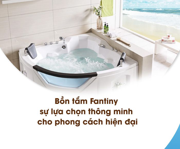 Bồn tắm Fantiny sự lựa chọn thông minh cho phong cách hiện đại