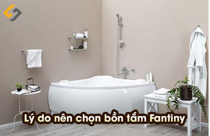 Lý do bạn nên chọn bồn tắm thương hiệu Fantiny